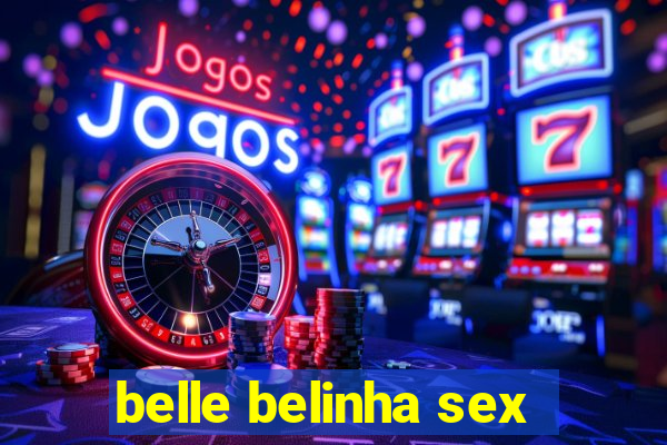 belle belinha sex